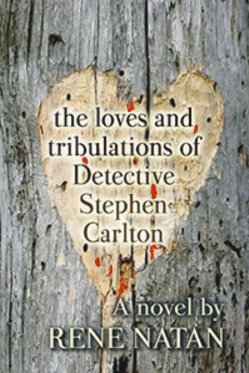 Cover of the book The Loves and Tribulations of Detective Stephen Carlton by Rene Natan, Rene Natan