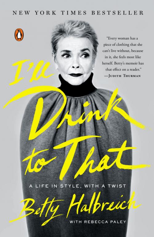 Cover of the book I'll Drink to That by Betty Halbreich, Rebecca Paley, Penguin Publishing Group