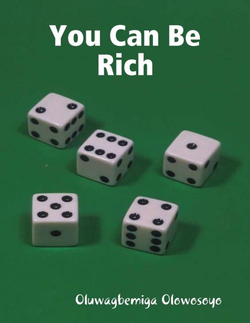 Cover of the book You Can Be Rich by Oluwagbemiga Olowosoyo, Lulu.com