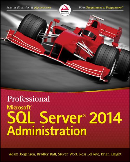 Cover of the book Professional Microsoft SQL Server 2014 Administration by Adam Jorgensen, Bradley Ball, Steven Wort, Ross LoForte, Brian Knight, Wiley