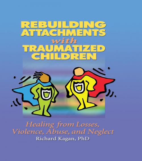 Cover of the book Rebuilding Attachments with Traumatized Children by Richard Kagan, Taylor and Francis