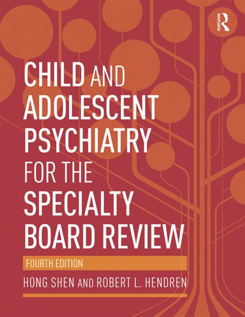Cover of the book Child and Adolescent Psychiatry for the Specialty Board Review by Hong Shen, Robert L. Hendren, Taylor and Francis