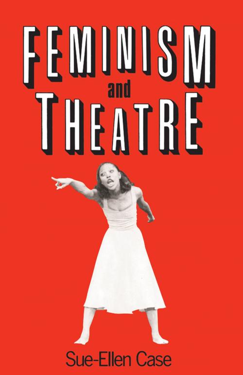 Cover of the book Feminism and Theatre by Sue-Ellen Case, Taylor and Francis