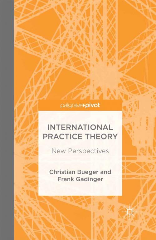 Cover of the book International Practice Theory by C. Bueger, F. Gadinger, Palgrave Macmillan UK