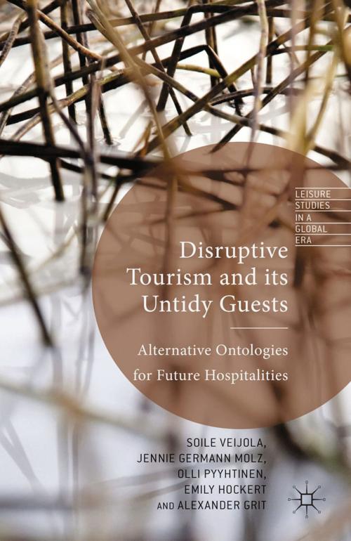 Cover of the book Disruptive Tourism and its Untidy Guests by S. Veijola, J. Germann Molz, Olli Pyyhtinen, E. Hockert, Alexander Grit, Jennie Germann Molz, Emily Höckert, Palgrave Macmillan UK