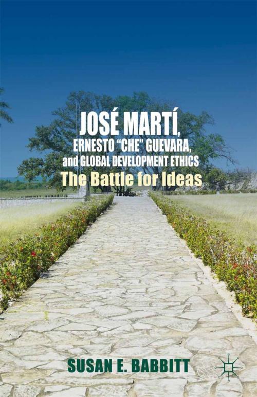 Cover of the book José Martí, Ernesto “Che” Guevara, and Global Development Ethics by S. Babbitt, Palgrave Macmillan US