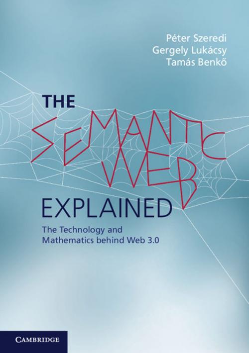 Cover of the book The Semantic Web Explained by Péter Szeredi, Gergely Lukácsy, Tamás Benkő, Zsolt Nagy, Cambridge University Press