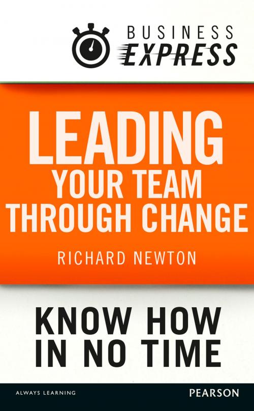 Cover of the book Business Express: Leading your team through change by Richard Newton, Pearson Education Limited