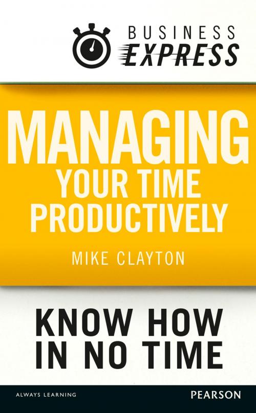 Cover of the book Business Express: Managing your time productively by Mike Clayton, Pearson Education Limited