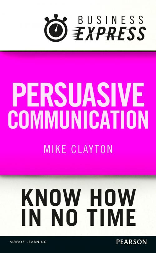 Cover of the book Business Express: Persuasive Communication by Mike Clayton, Pearson Education Limited