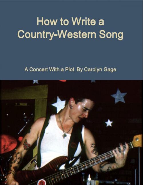 Cover of the book How to Write a Country-Western Song: A Concert With a Plot by Carolyn Gage, Lulu.com