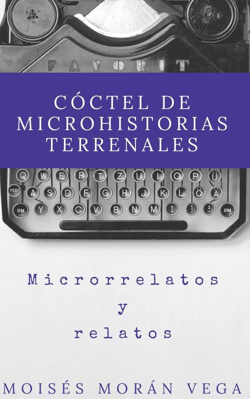 Cover of the book Cóctel de Microhistorias terrenales by Moisés Morán Vega, Moisés Morán Vega