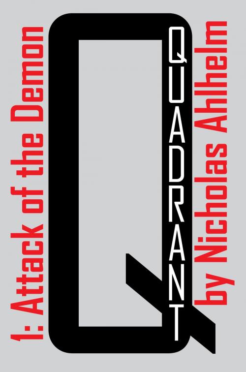 Cover of the book Quadrant 1: Attack of the Demon by Nicholas Ahlhelm, Metahuman Press