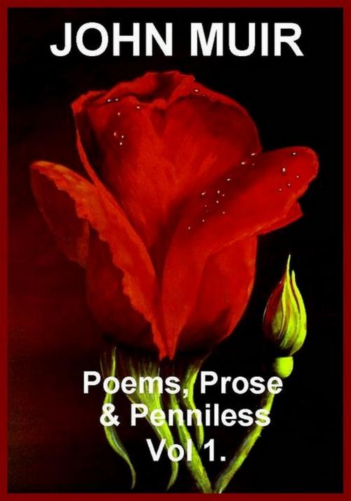 Cover of the book Poems, Prose & Penniless Vol 1. by John Muir, John Muir