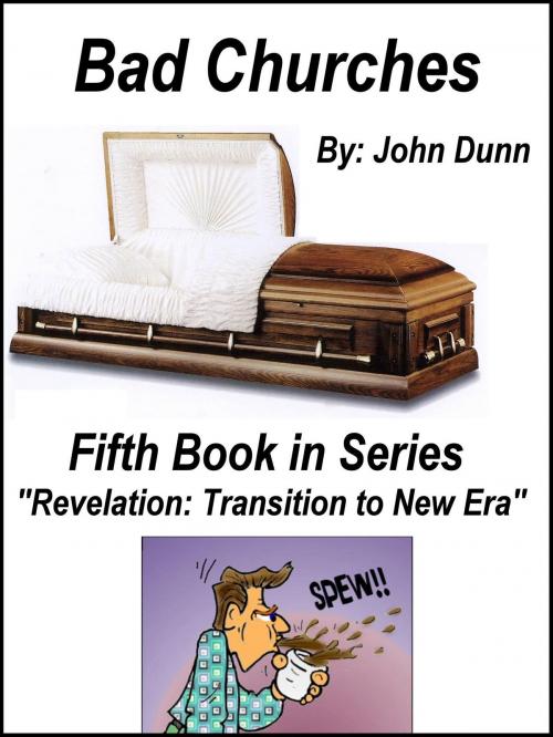 Cover of the book Bad Churches: Fifth Book in Series “Revelation: Transition to New Era” by John Dunn, F I Group, Inc.