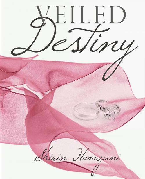 Cover of the book Veiled Destiny by Shirin Humzani, Shirin Humzani