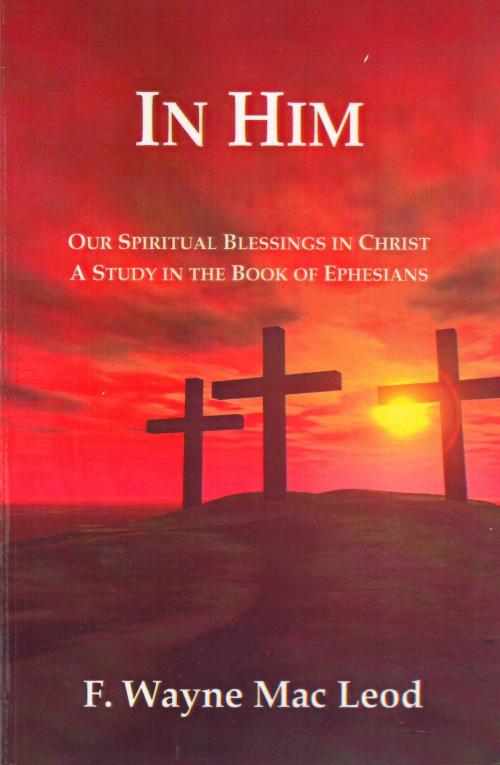 Cover of the book In Him by F. Wayne Mac Leod, F. Wayne Mac Leod
