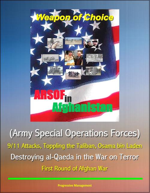 Cover of the book Weapon of Choice: ARSOF in Afghanistan (Army Special Operations Forces) - 9/11 Attacks, Toppling the Taliban, Osama bin Laden, Destroying al-Qaeda in the War on Terror, First Round of Afghan War by Progressive Management, Progressive Management