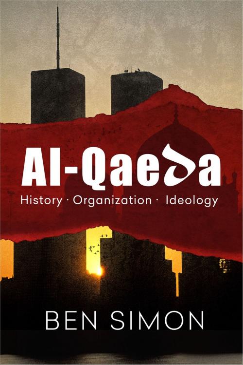 Cover of the book Al-Qaeda: History Organization Ideology by Ben Simon, Ben Simon