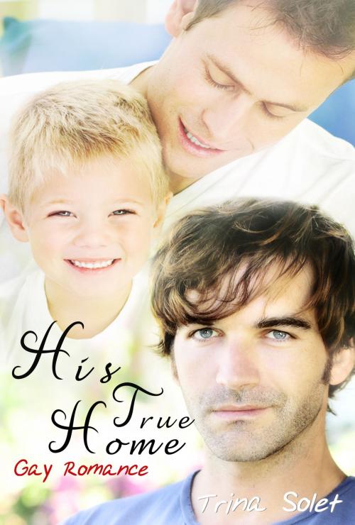 Cover of the book His True Home (Gay Romance) by Trina Solet, Trina Solet