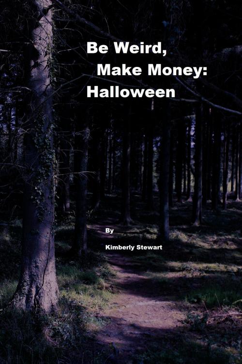 Cover of the book Be Weird, Make Money: Halloween by Kimberly Stewart, Kimberly Stewart