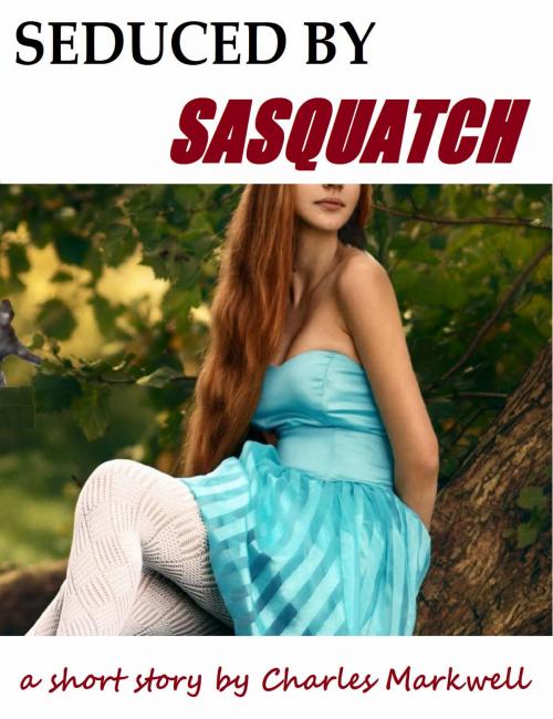 Cover of the book Seduced By Sasquatch by Charles Markwell, Charles Markwell