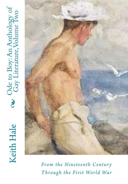 Cover of the book Ode to Boy, Vol. 2: An Anthology of Same-Sex Attraction In Literature from the 19th Century Through the First World War by Keith Hale, Watersgreen House
