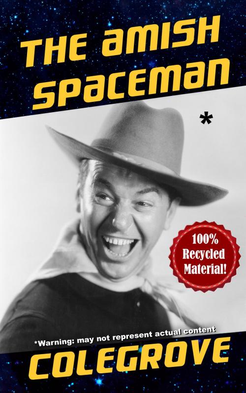 Cover of the book The Amish Spaceman by Stephen Colegrove, Stephen Colegrove