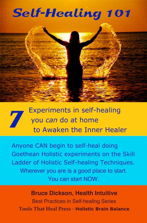 Cover of the book Self-Healing 101 Seven Experiments in Self-healing You Can Do at Home To Awaken the Inner Healer 2nd Edition by Bruce Dickson, Bruce Dickson