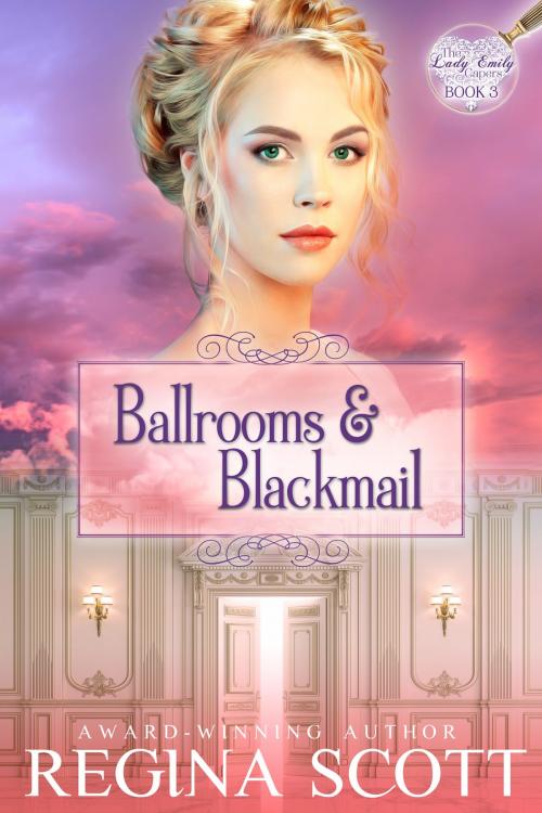 Cover of the book Ballrooms and Blackmail by Regina Scott, Regina Scott