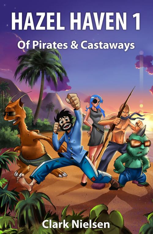 Cover of the book Hazel Haven 1: Of Pirates & Castaways by Clark Nielsen, Clark Nielsen
