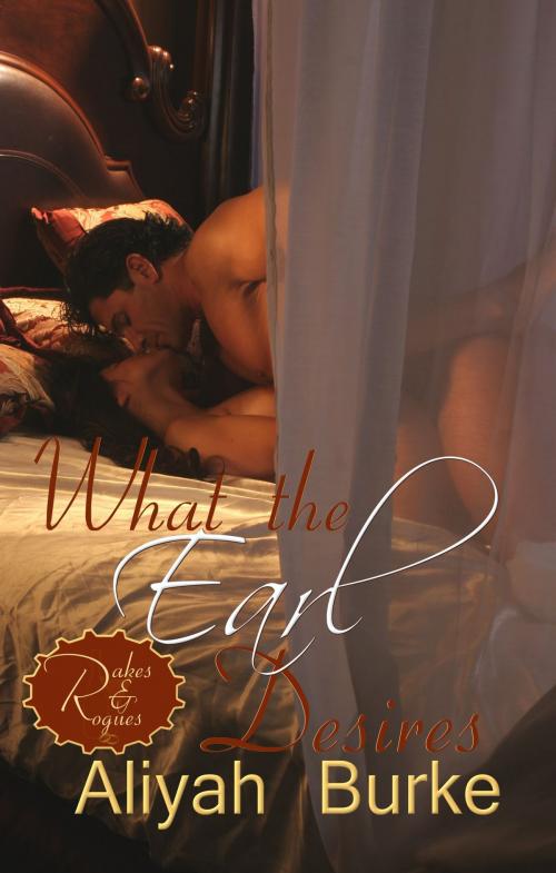 Cover of the book What the Earl Desires by Aliyah Burke, Aliyah Burke