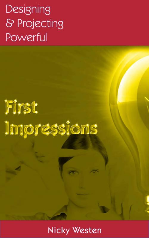 Cover of the book Designing & Projecting Powerful First Impressions by Nicky Westen, JNR Publishing Group