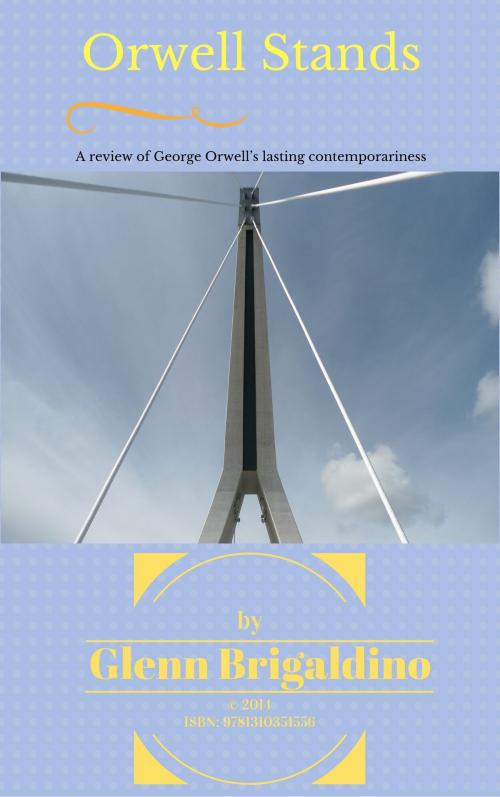 Cover of the book Orwell Stands by Glenn Brigaldino, Glenn Brigaldino