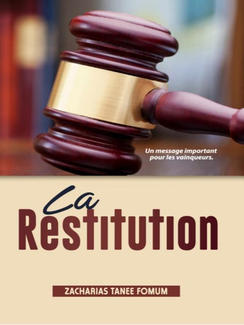 Cover of the book La Restitution: Un Message Important Pour Les Vainqueurs by Zacharias Tanee Fomum, ZTF Books Online