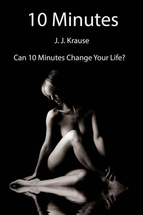 Cover of the book 10 Minutes by J. J. Krause, J. J. Krause