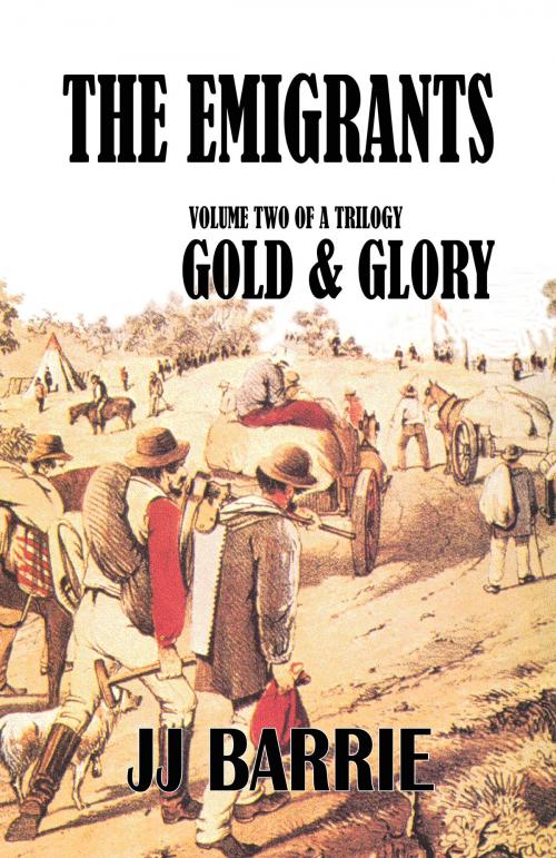 Cover of the book The Emigrants: Gold & Glory by JJ Barrie, CUSTOM BOOK PUBLICATIONS