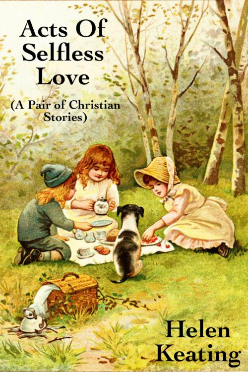 Cover of the book Acts of Selfless Love: A Pair Of Christian Stories by Helen Keating, Susan Hart