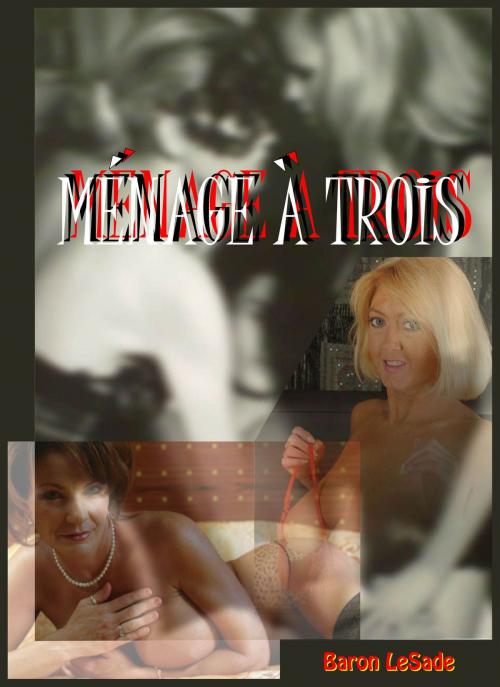 Cover of the book Ménage À Trois by Baron LeSade, Baron LeSade