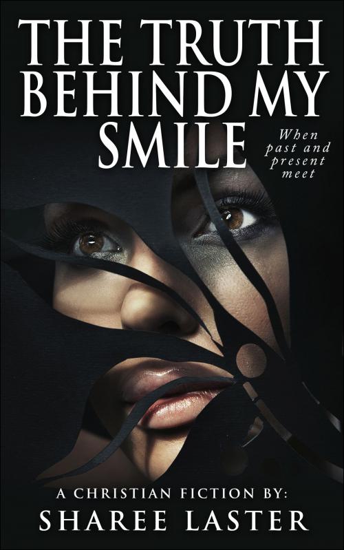 Cover of the book The Truth Behind My Smile (Novelette) by Sharee Laster, Sharee Laster