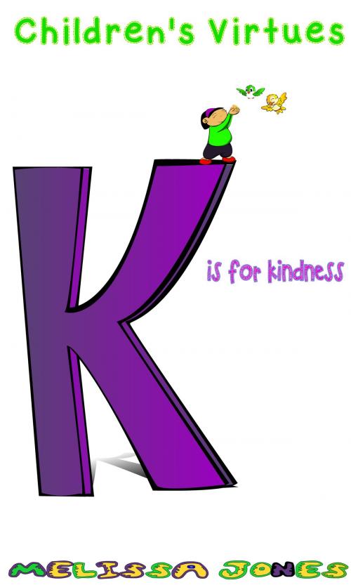 Cover of the book Children's Virtues: K is for Kindness by Melissa Jones, Shh Publishing