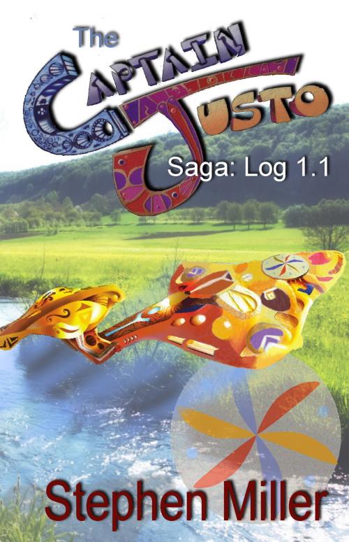 Cover of the book Captain Justo Saga, Captain Justo From the Planet Is Log 1.1: Gold From the Sky by Stephen Miller, V&E Enterprises