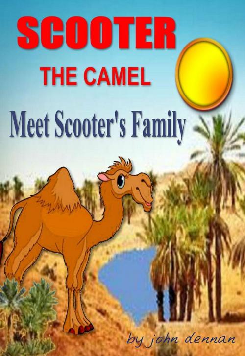 Cover of the book Scooter the Camel: Meet Scooter’s Family by Kaye Dennan, Kaye Dennan