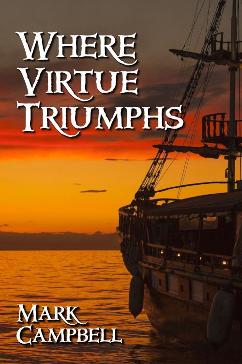 Cover of the book Where Virtue Triumphs by Mark Campbell, UnLeashed Arts