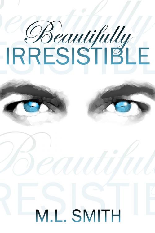 Cover of the book Beautifully Irresistible by M L Smith, M L Smith
