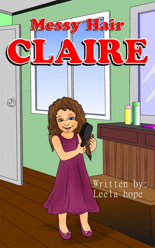 Cover of the book Children's Book:Messy Hair Claire by Leela Hope, Leela Hope