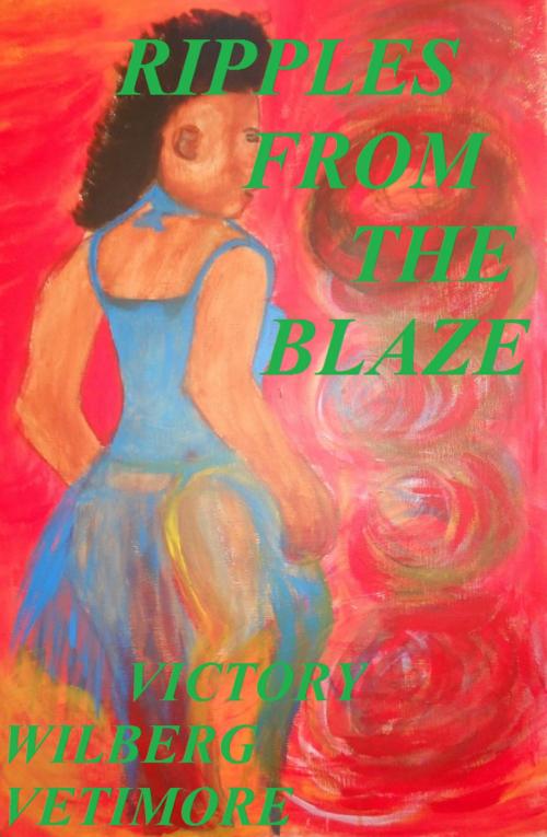 Cover of the book Ripples from the Blaze by Wilberg Vetimore, Wilberg Vetimore