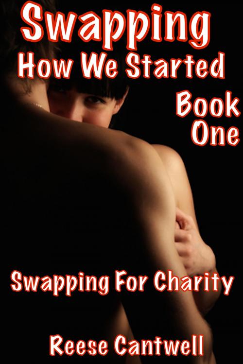 Cover of the book Swapping: How We Started: Swapping For Charity: Book One by Reese Cantwell, Reese Cantwell