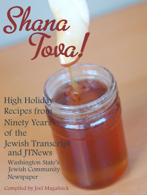 Cover of the book Shana Tova! High Holiday Recipes from Ninety Years of the Jewish Transcript and JTNews by Joel Magalnick, Joel Magalnick