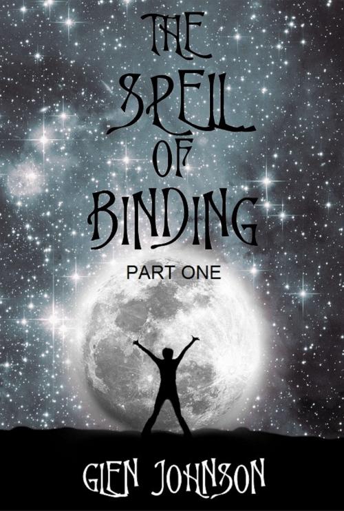 Cover of the book The Spell of Binding: Part One. by Glen Johnson, Glen Johnson
